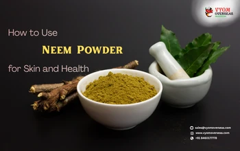 How to Use Neem Powder for Skin and Health